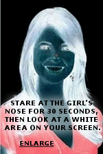 Stare at the girl's nose for 30 seconds, then look at a blank wall, the ceiling, or a blank white screen..
